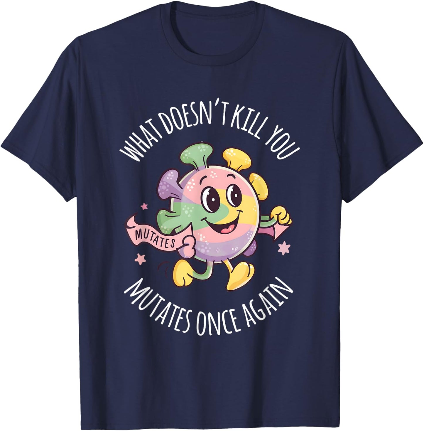 Virus Men Women What Doesnt Kill You Mutates Once Again T-Shirt - T-Shirt | Navy