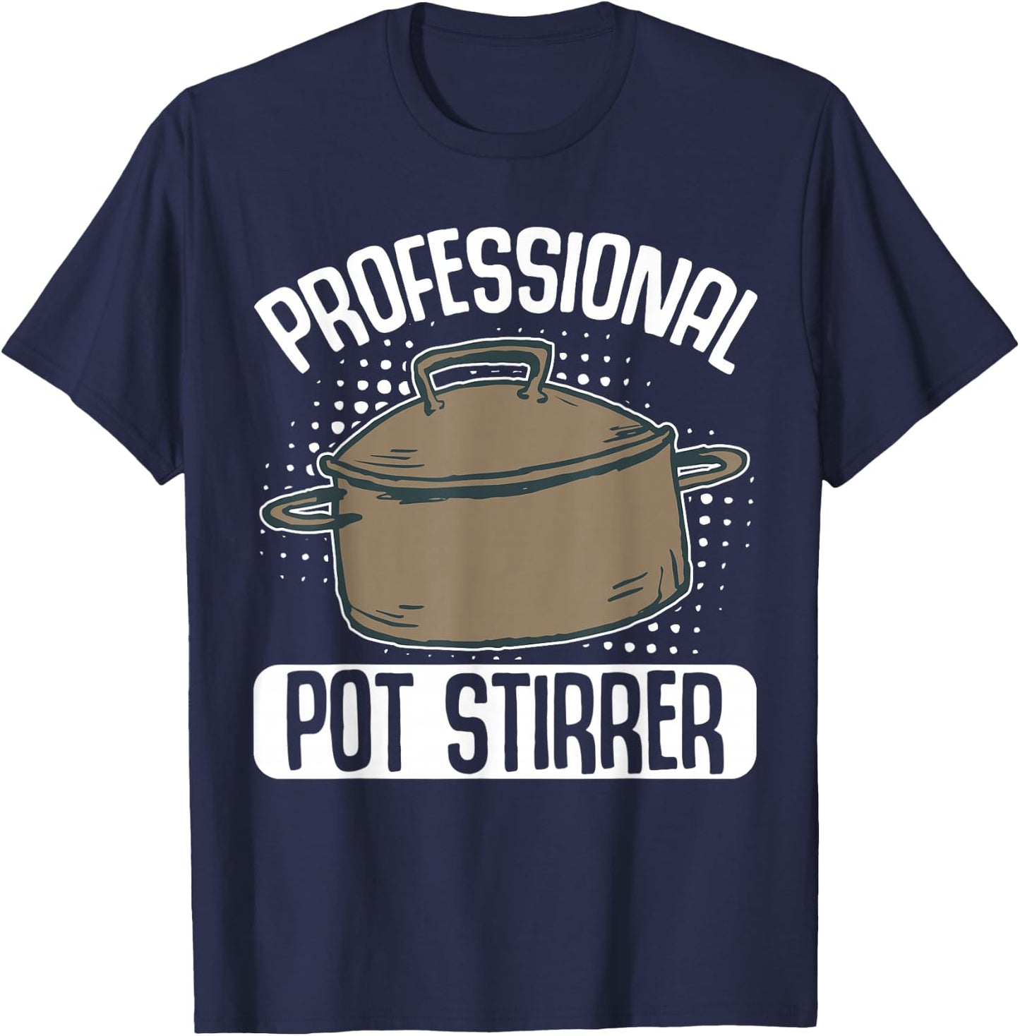 Professional Pot Stirrer T-Shirt - T-Shirt | Navy