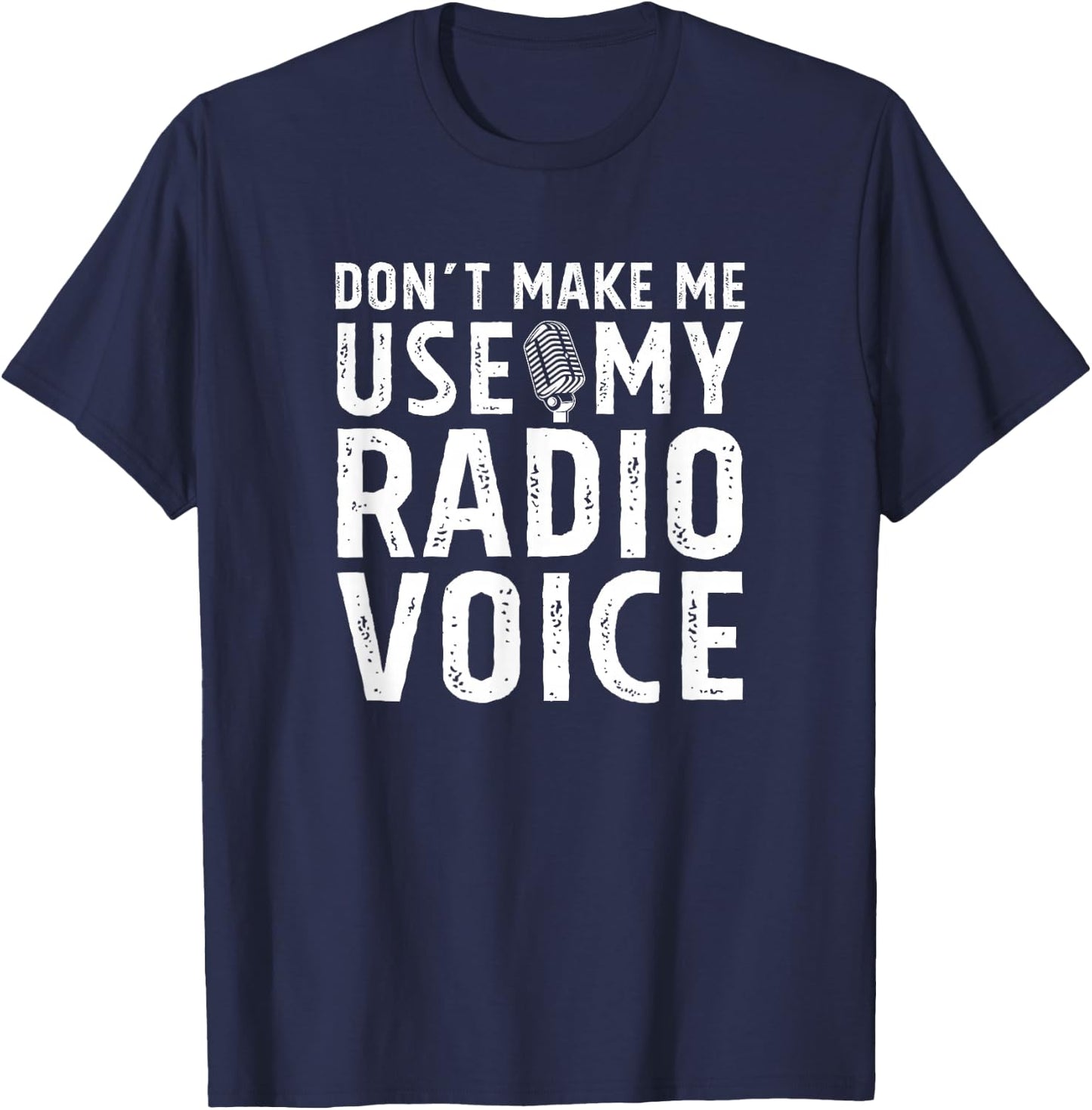Don't Make Me Use My Radio Voice DJ Disk Jockey Microphone T-Shirt - T-Shirt | Navy