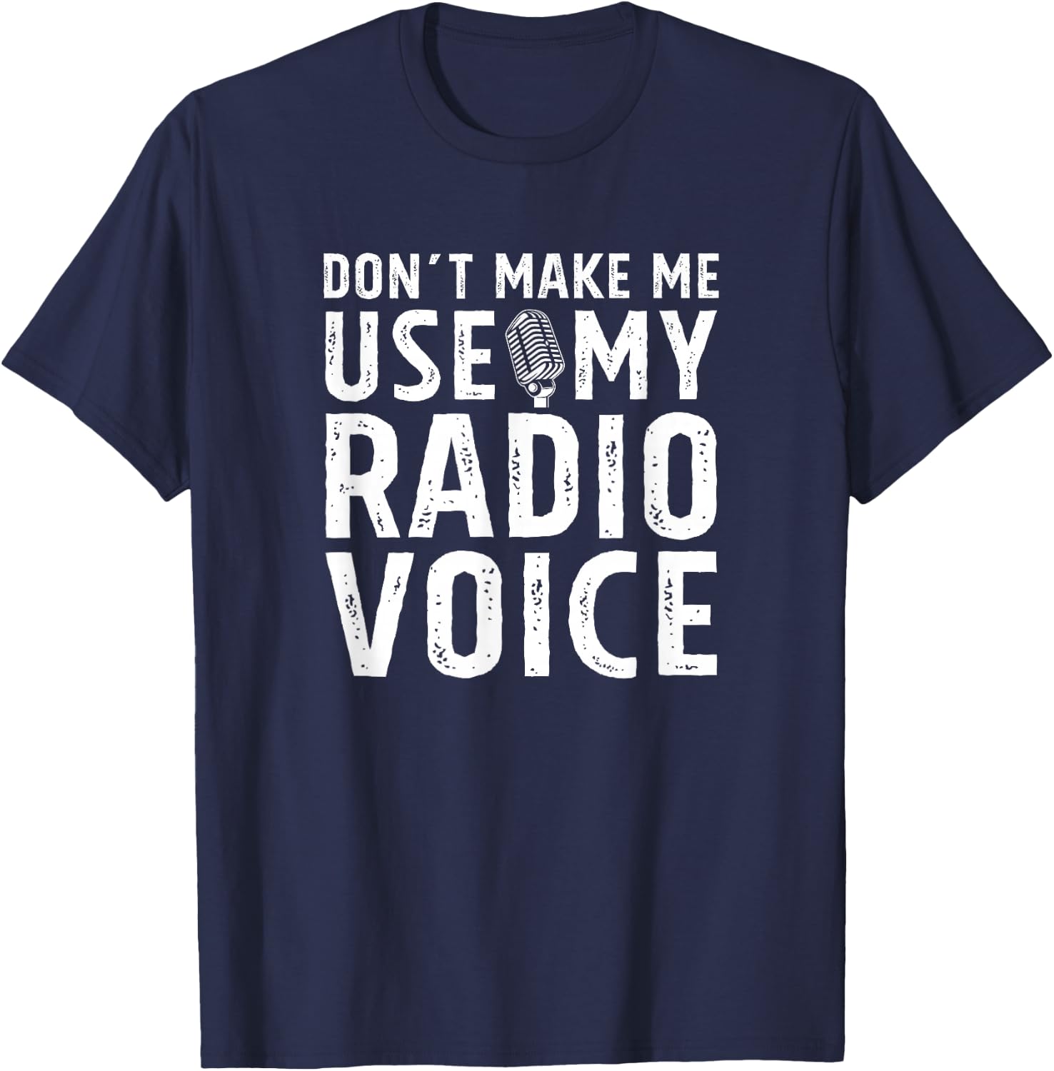 Don't Make Me Use My Radio Voice DJ Disk Jockey Microphone T-Shirt - T-Shirt | Navy