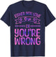 Either You Love Dogs Or You're Wrong Funny Quote Dog Men Women Kids T-Shirt - T-Shirt | Navy