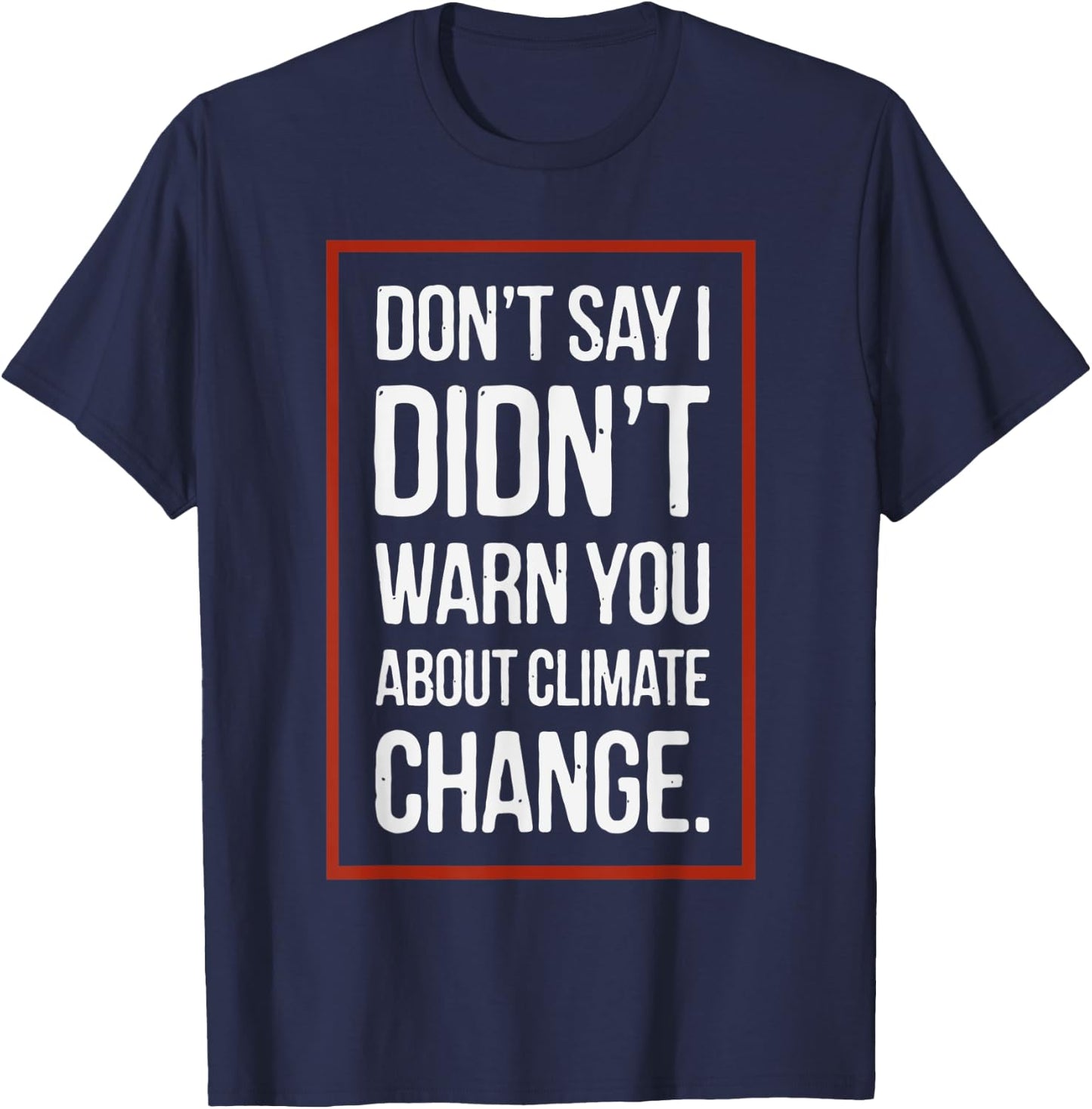 Don't say i didn't warn you about climate change T-Shirt - T-Shirt | Navy