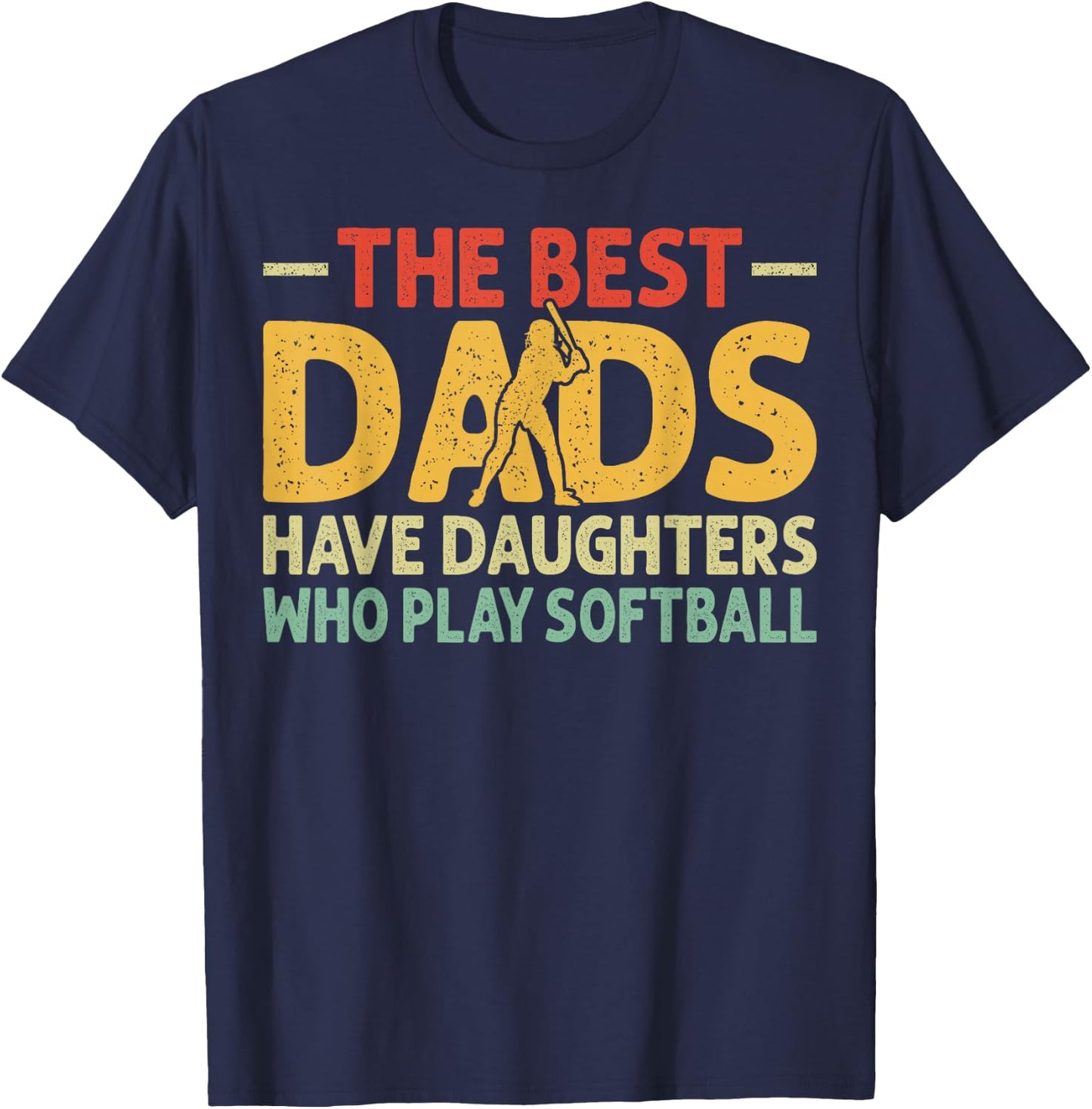 The Best Dads Have Daughters Who Play Softball Dad T-Shirt - T-Shirt | Navy