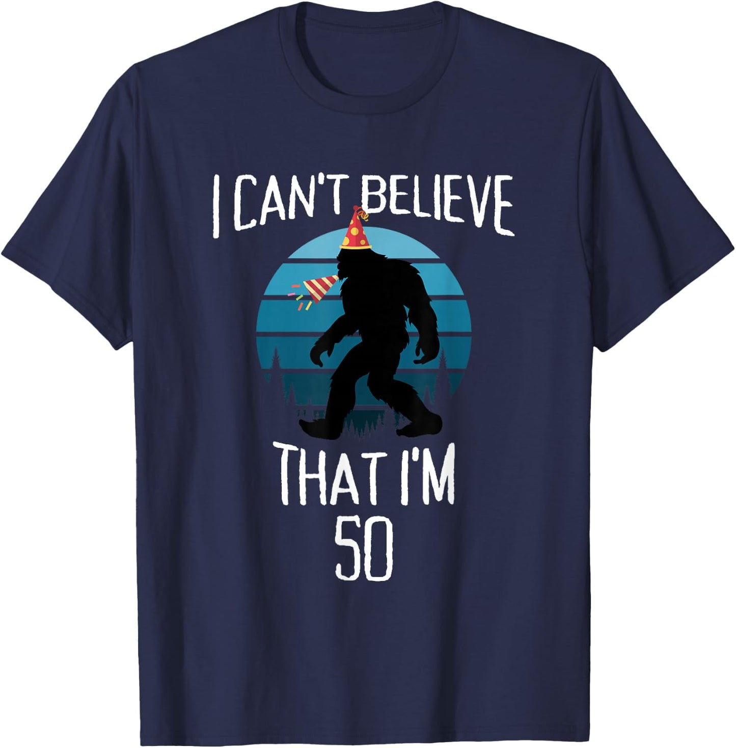 50 Year Old Bigfoot Believe Sasquatch Birthday Party Hat T-Shirt - T-Shirt | Navy