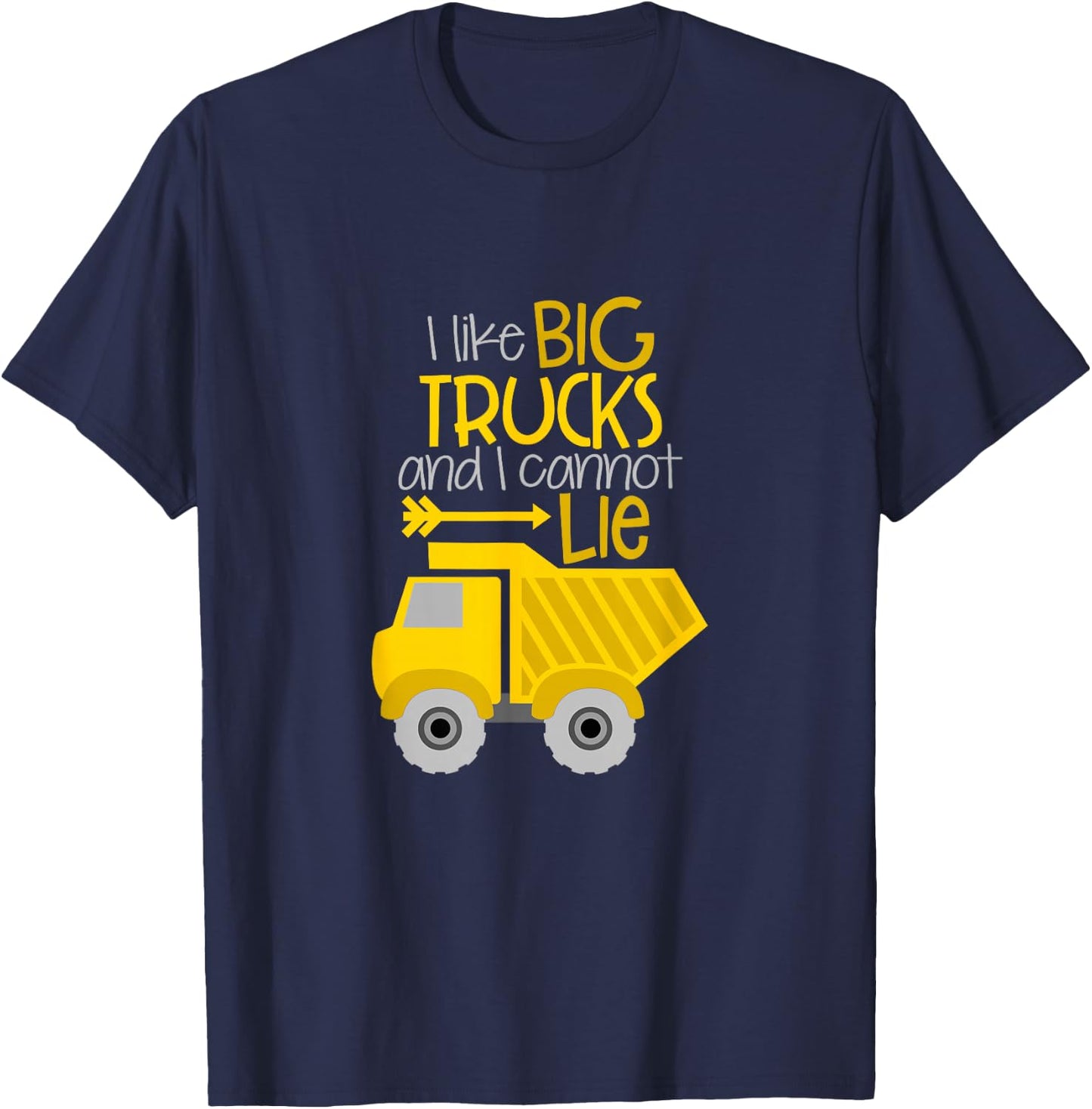 I Like Big Trucks And I Cannot Lie T-Shirt - T-Shirt | Navy