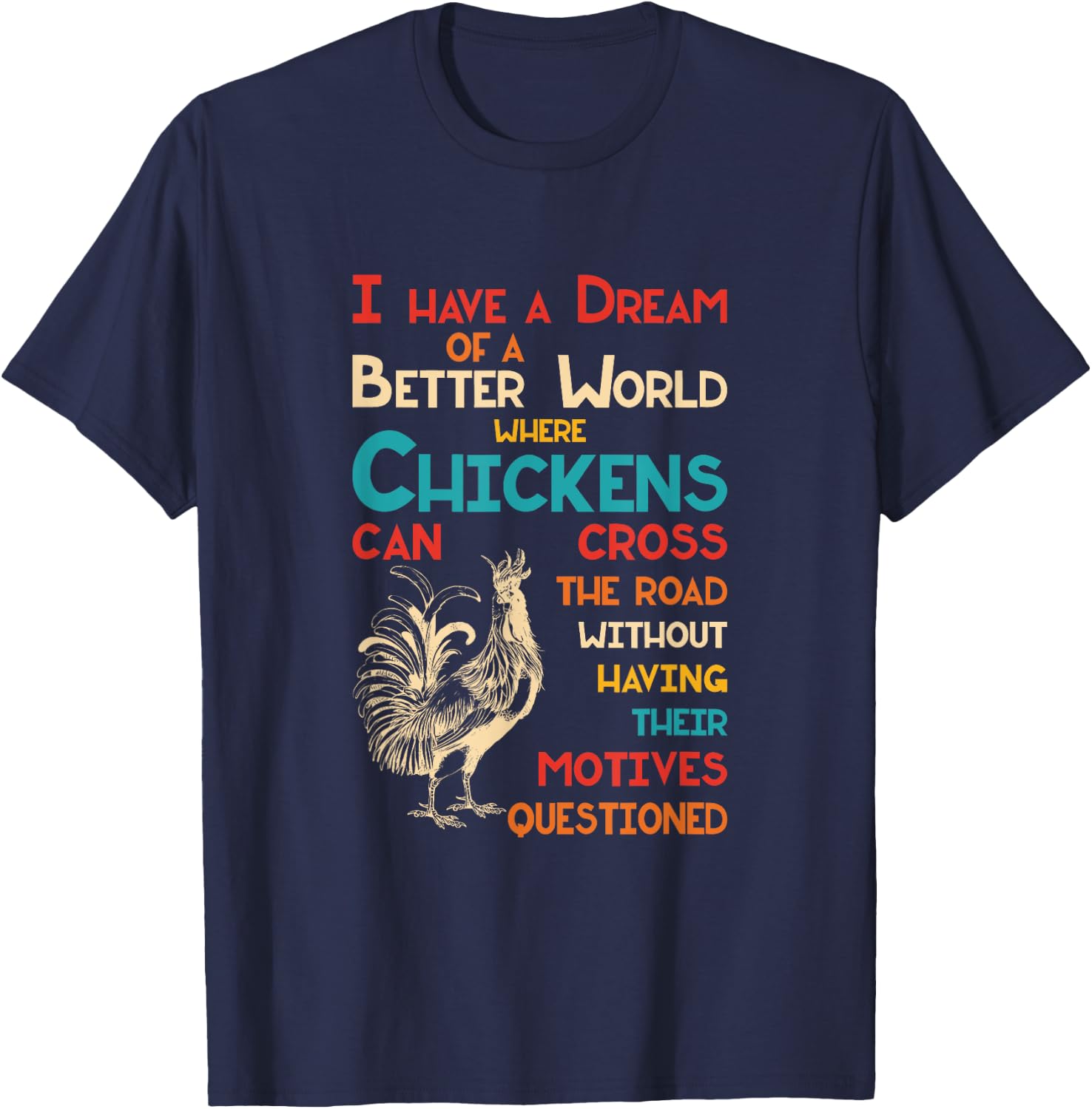I Dream Of A Better World Where Chickens Can Cross The Road T-Shirt - T-Shirt | Navy