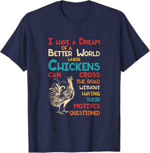 I Dream Of A Better World Where Chickens Can Cross The Road T-Shirt - T-Shirt | Navy