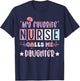 My favorite nurse calls me daughter funny registered nurse T-Shirt - T-Shirt | Navy
