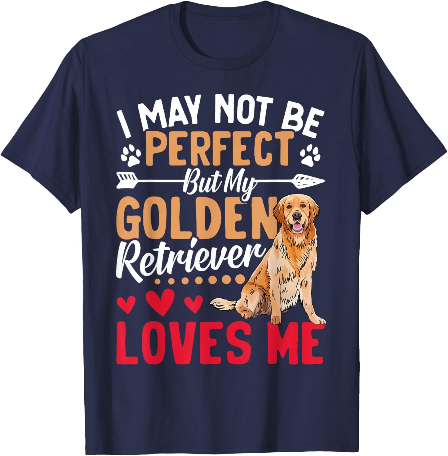 I May Not Be Perfect But My Golden Retriever Loves Me T-Shirt - T-Shirt | Navy