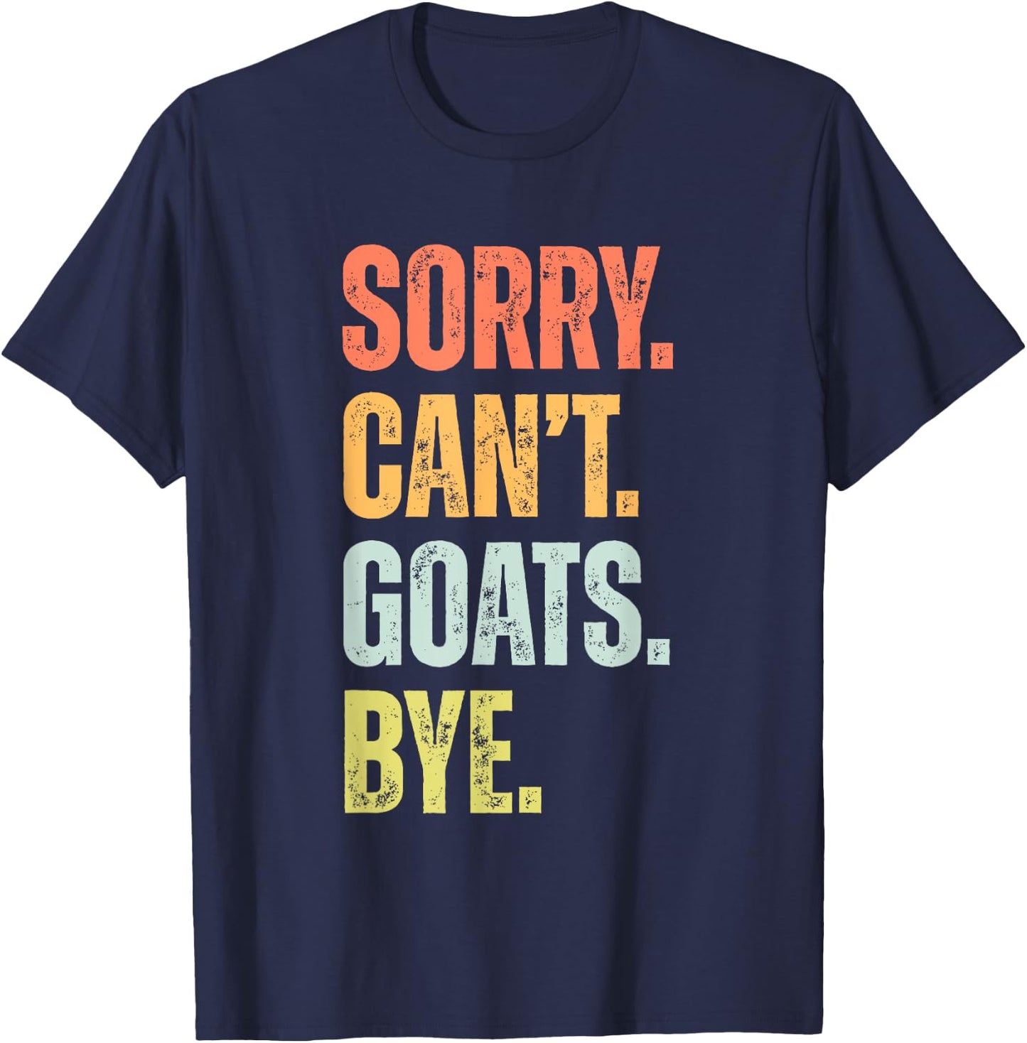 Sorry Can't Goats Bye Funny Goat Lovers Farmer Vintage Retro T-Shirt - T-Shirt | Navy