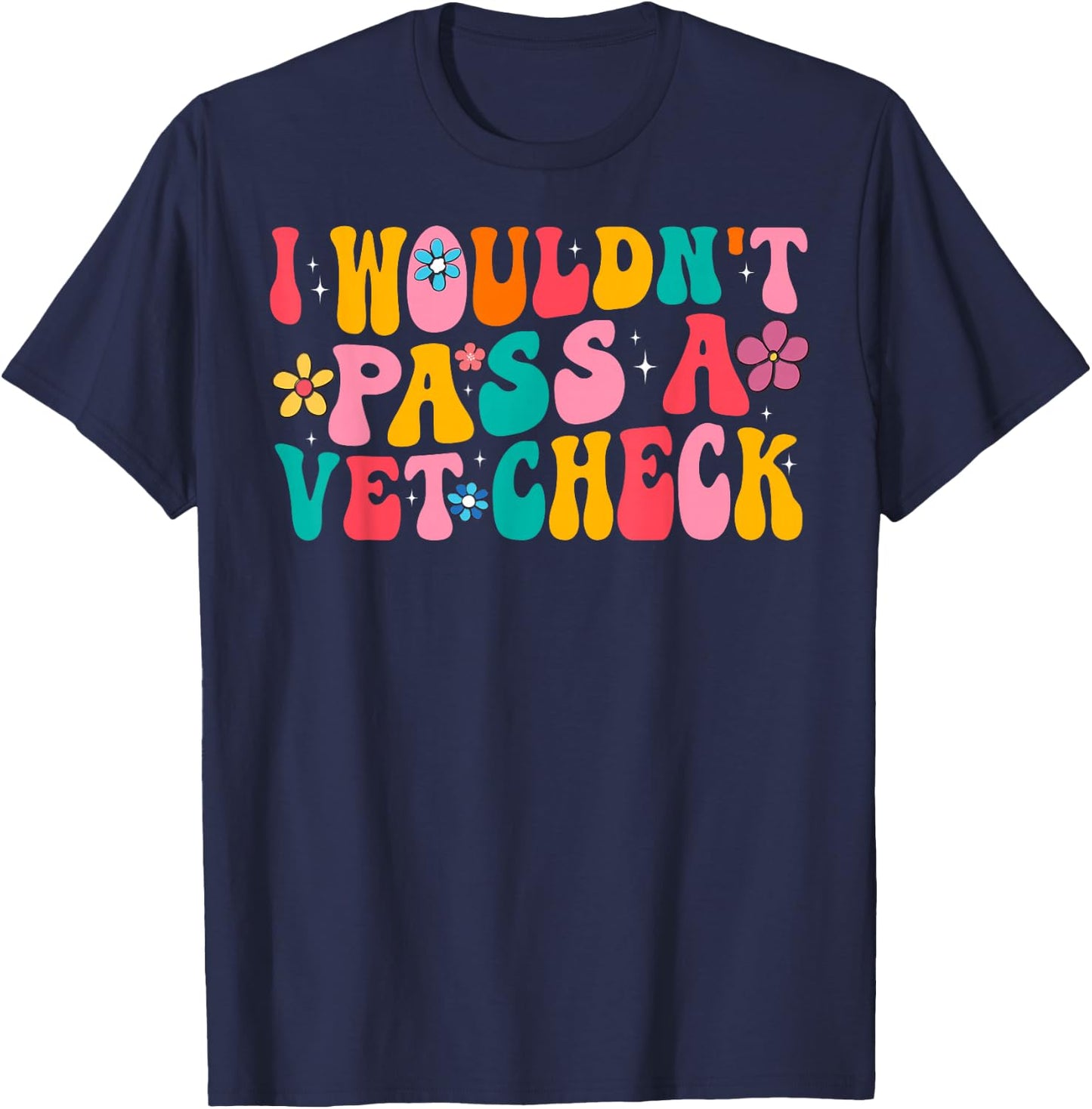 I Wouldn't Pass a Vet Check Funny Equestrian Horses Lovers T-Shirt - T-Shirt | Navy
