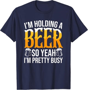 I'm Holding A Beer So Yeah I'm Pretty Busy Lover Beers Beer T-Shirt - T-Shirt | Navy