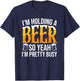 I'm Holding A Beer So Yeah I'm Pretty Busy Lover Beers Beer T-Shirt - T-Shirt | Navy