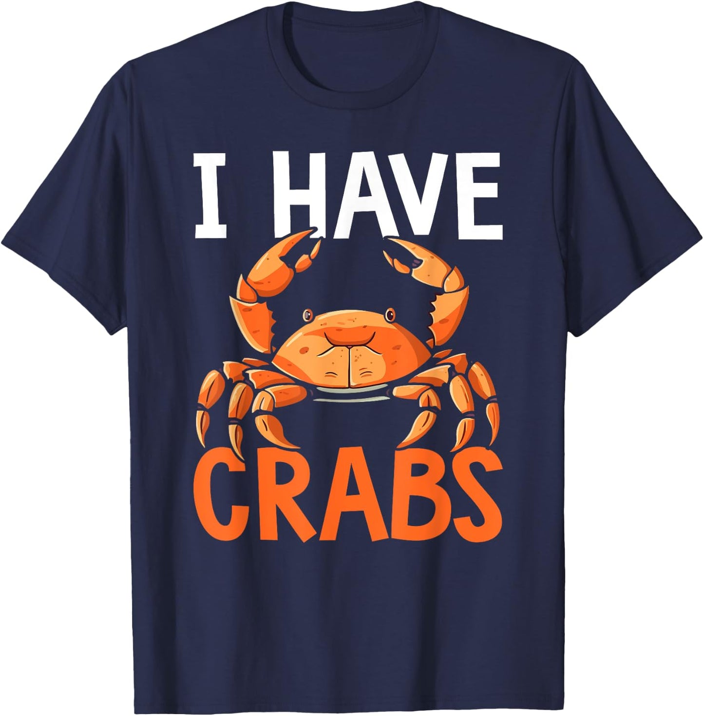 I Have Crabs Fishing Expert Crabbing Crab Lover T-Shirt - T-Shirt | Navy