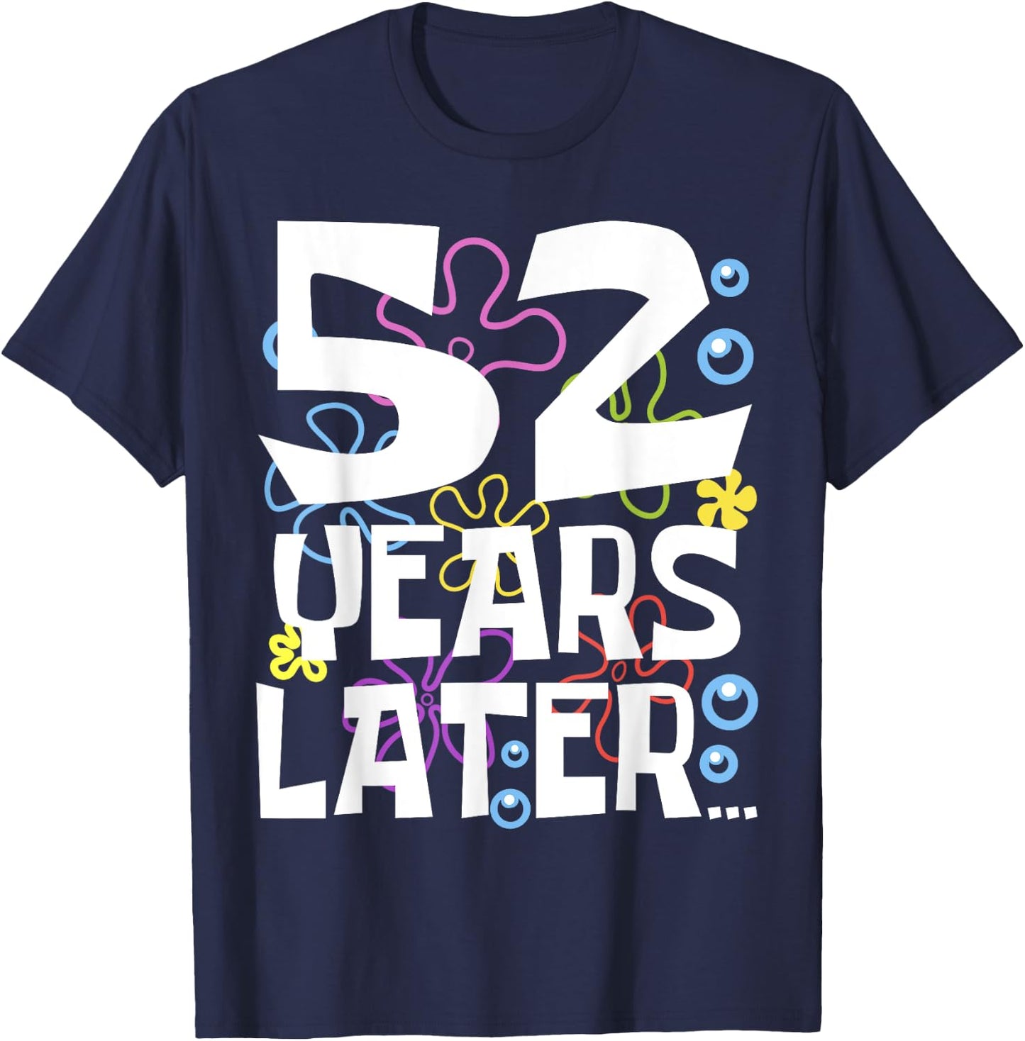 52 YEARS LATER 52 year Old Birthday Gifts Men Women Funny T-Shirt - T-Shirt | Navy
