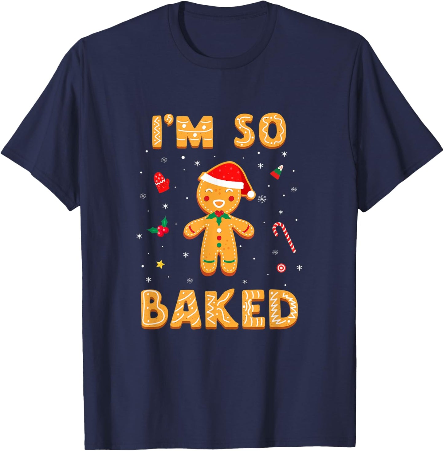 I'm So Baked Gingerbread Man Christmas Funny Cookie Baking T-Shirt - T-Shirt | Navy