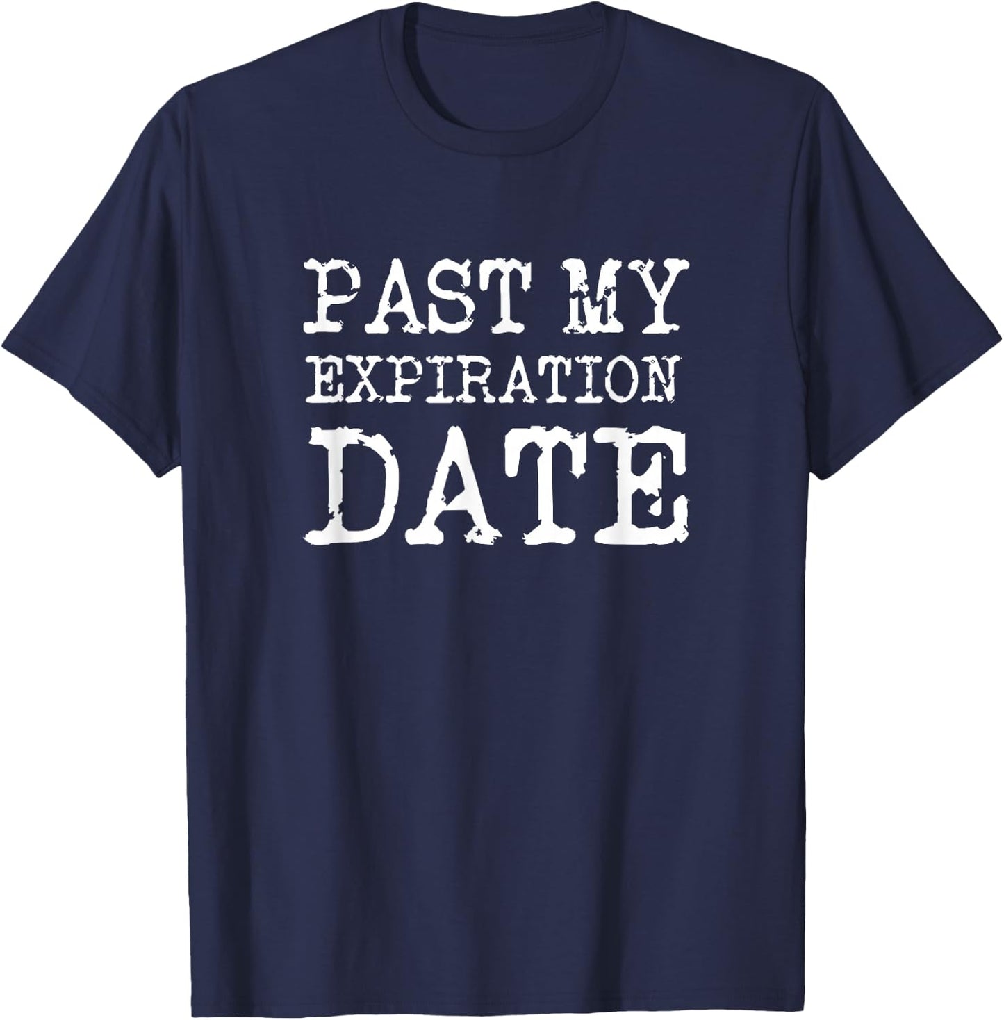 Old People Past My Expiration Date Funny T-Shirt - T-Shirt | Navy