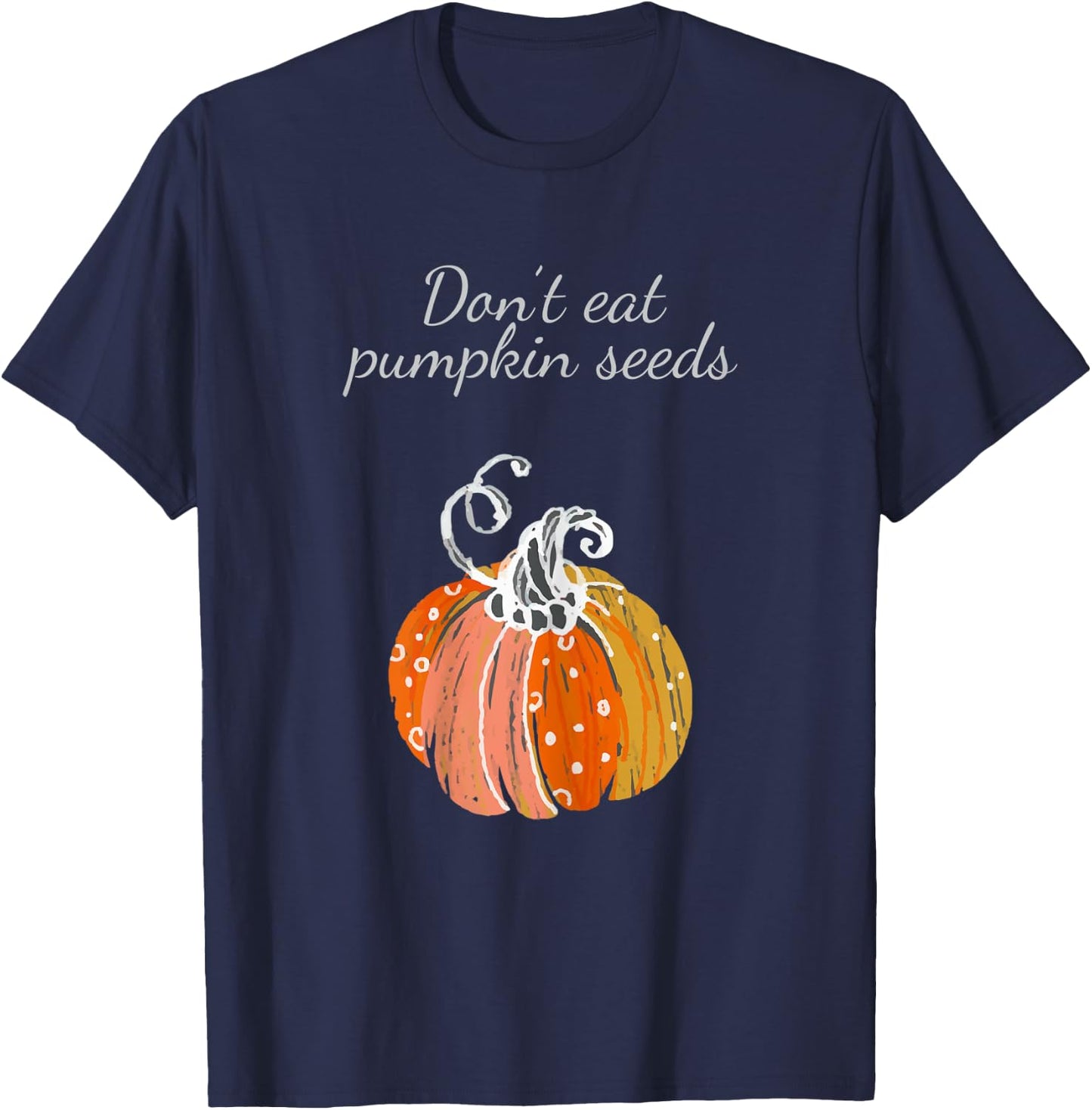 Pregnancy Announcement Shirt Don't Eat Pumpkin Seeds T-Shirt - T-Shirt | Navy