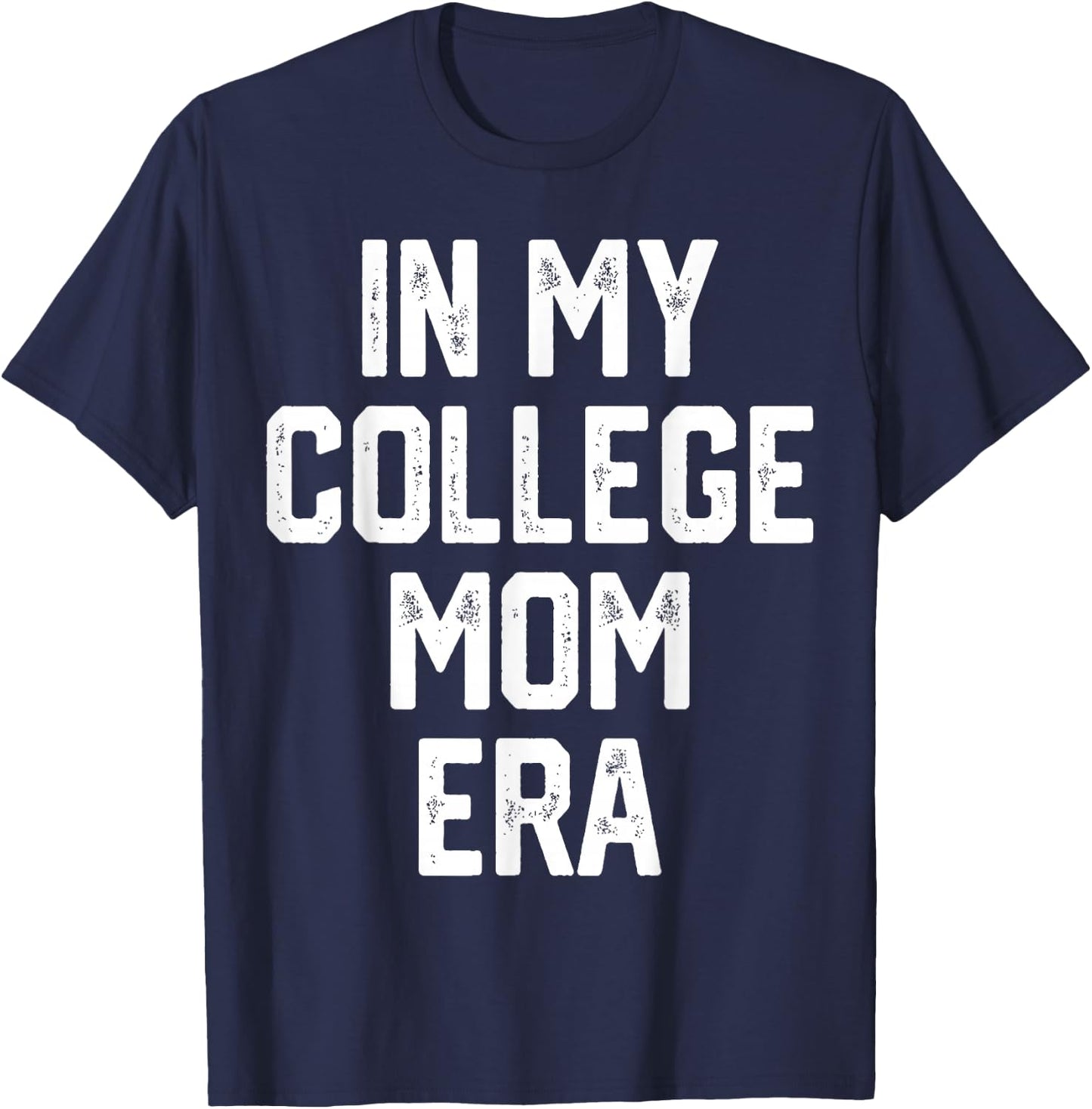 In My College Mom Era College Graduation Present For Mom T-Shirt - T-Shirt | Navy