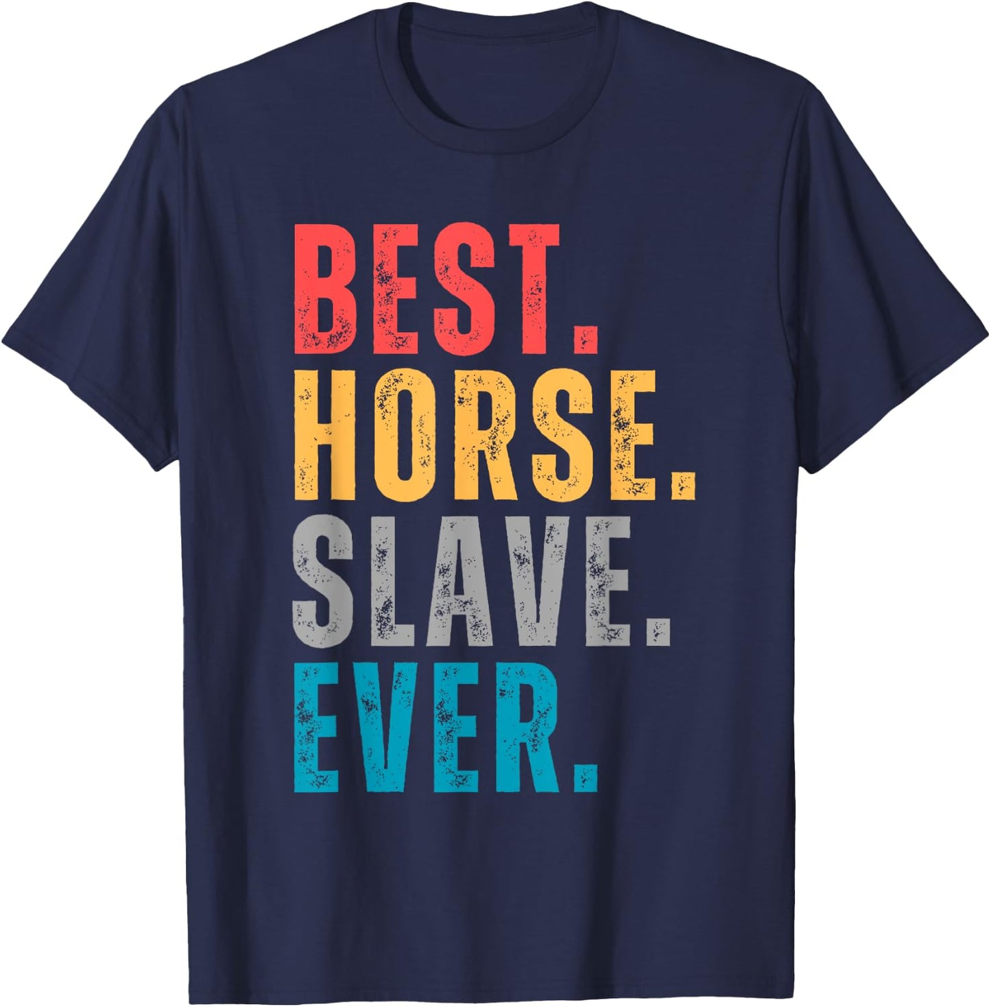 Best Horse Slave Ever - Horse Lovers Distressed Font T-Shirt - T-Shirt | Navy