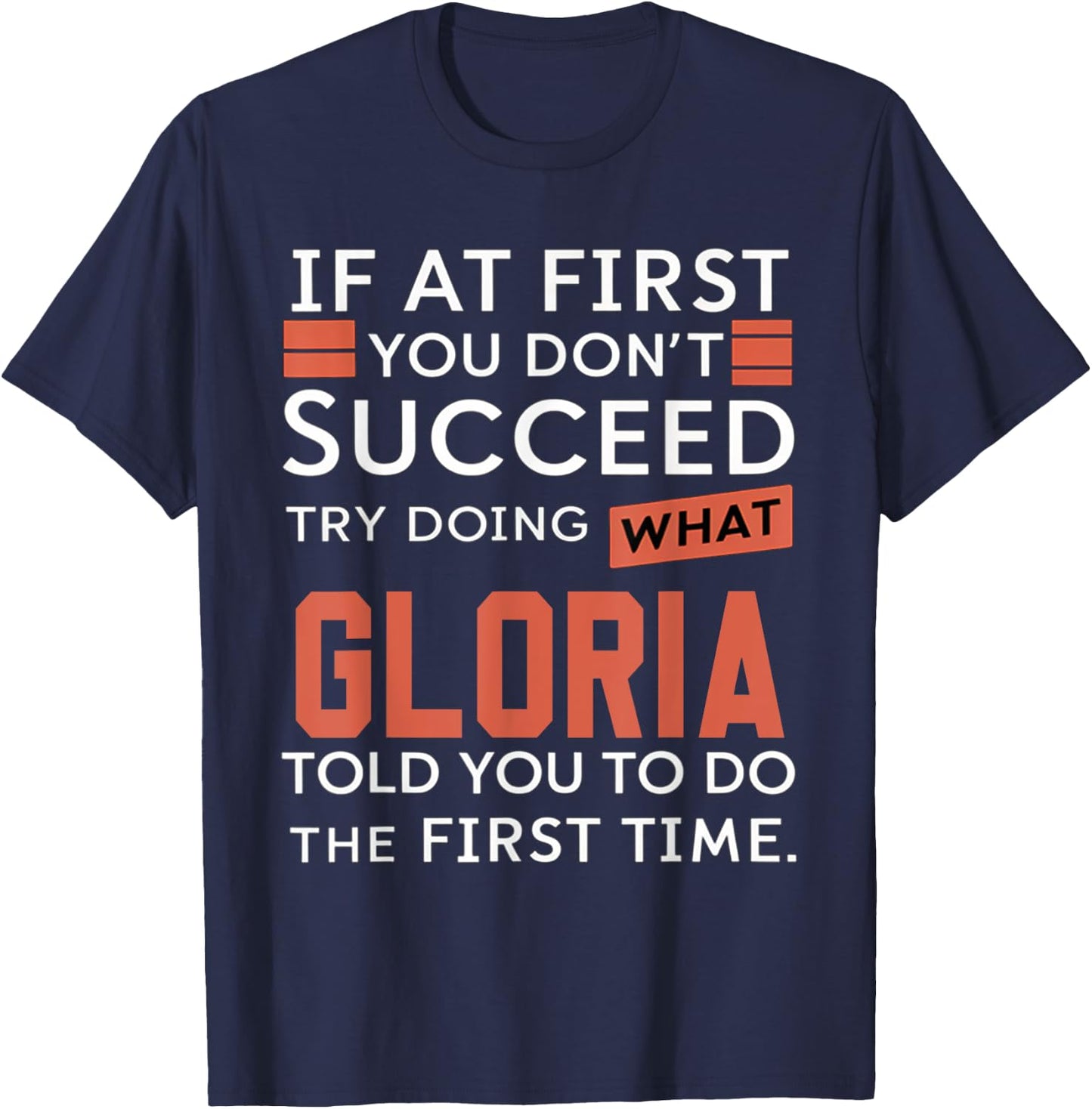 If At First You Don't Succeed Try Doing What Gloria T-Shirt - T-Shirt | Navy
