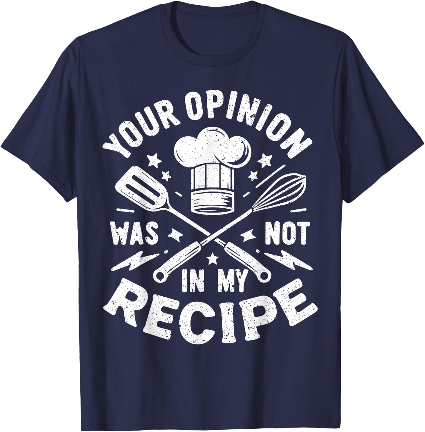 Your Opinion Was Not In My Recipe, Funny Chef Cooking T-Shirt - T-Shirt | Navy