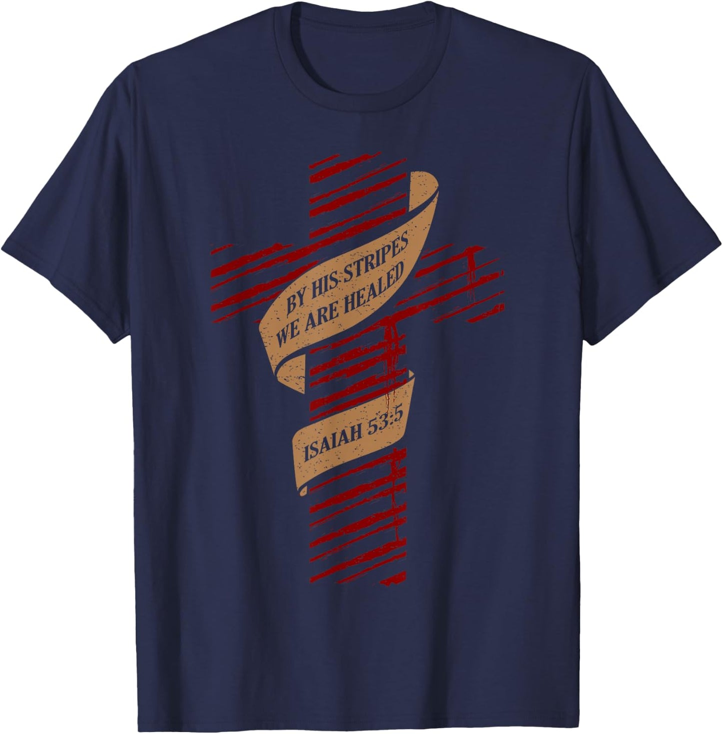 By His Stripes We Are Healed Isaiah 53:5 - Christian T-Shirt - T-Shirt | Navy