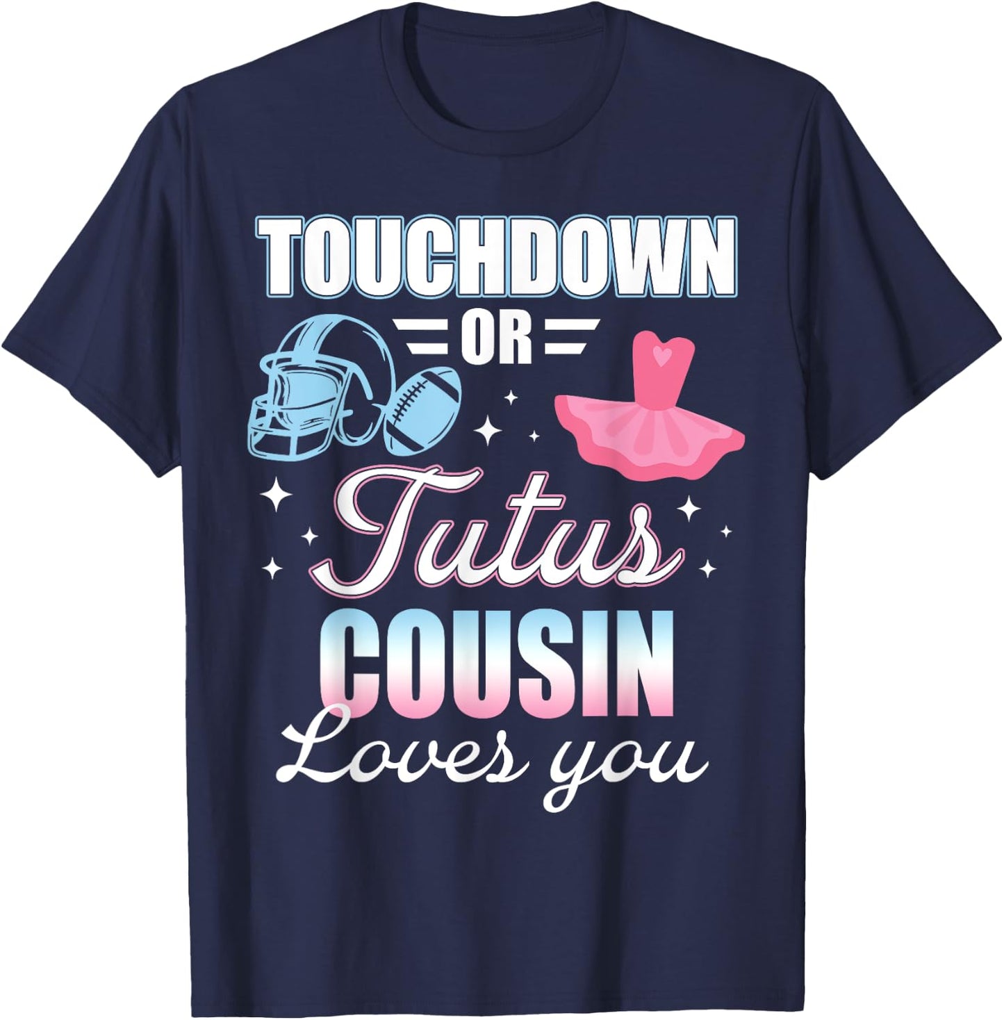 Gender Reveal COUSIN Lover You Touchdowns Or Tutus T-Shirt - T-Shirt | Navy