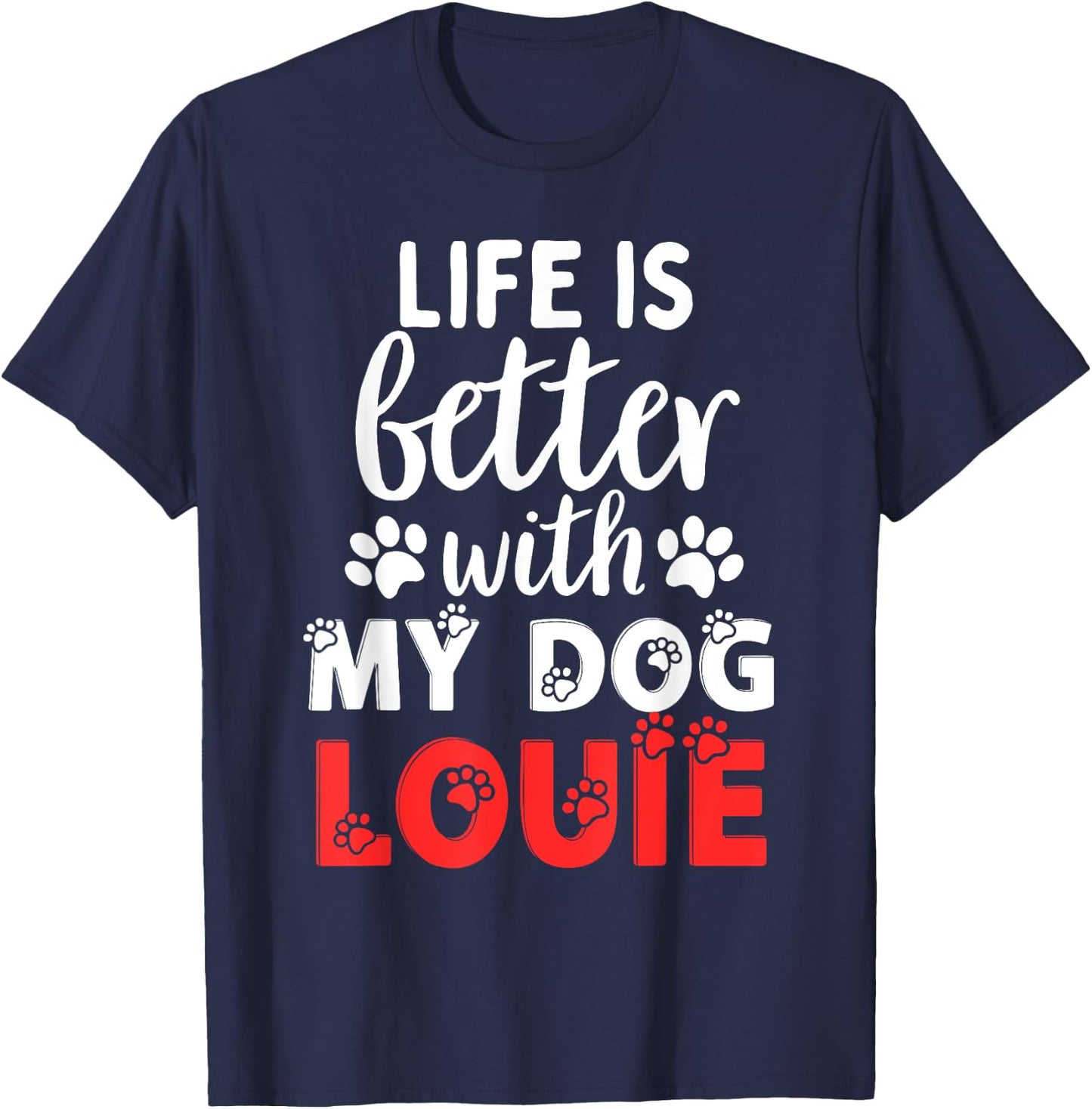 Dog Name Louie Life Is Better With My Dog Named Louie T-Shirt - T-Shirt | Navy