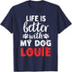 Dog Name Louie Life Is Better With My Dog Named Louie T-Shirt - T-Shirt | Navy