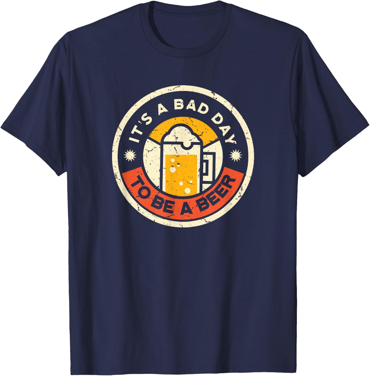 Beer Drinking Funny It's A Bad Day To Be A Beer T-Shirt - T-Shirt | Navy