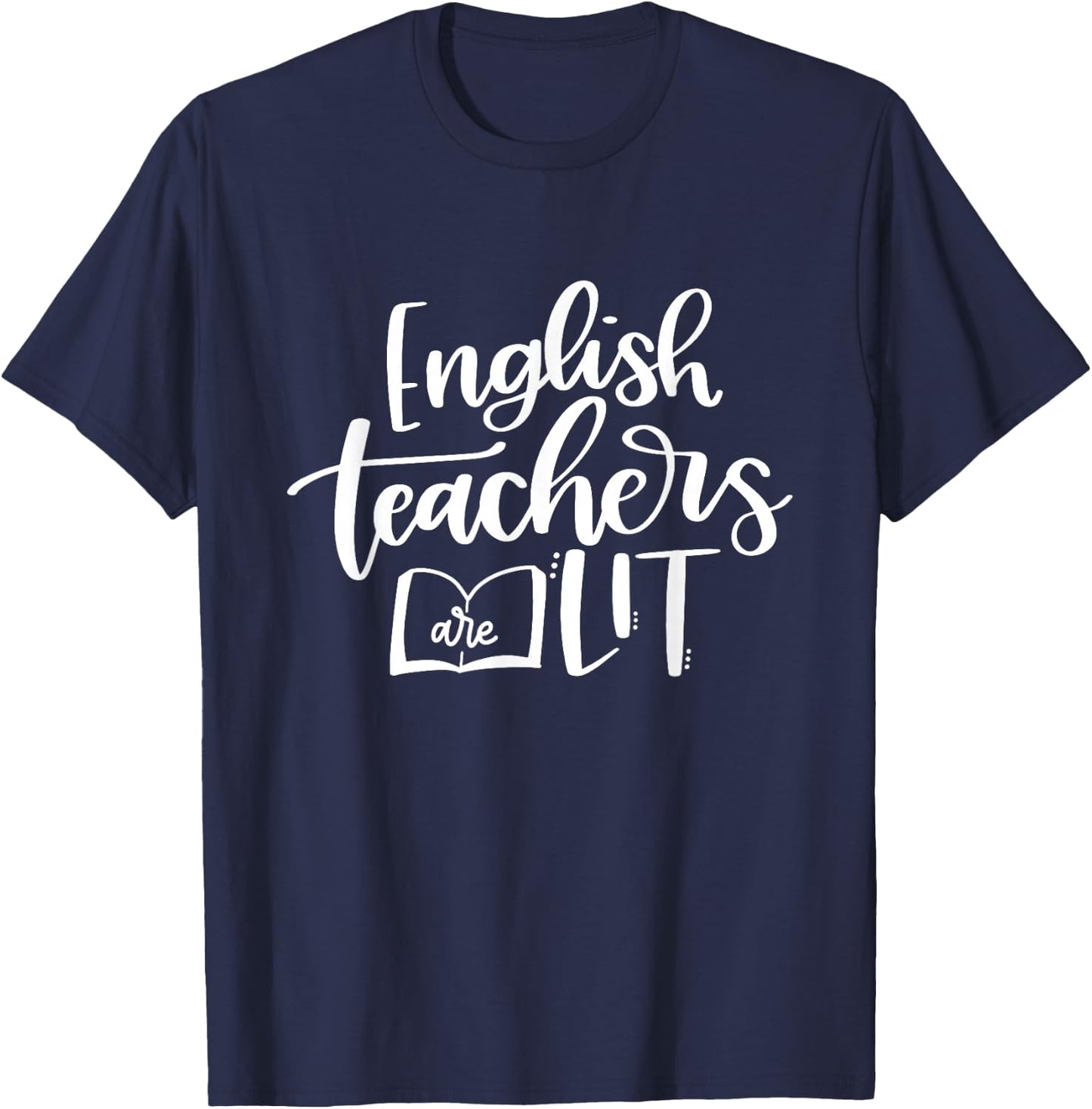 English Teachers Are Lit Funny Teacher Appreciation T-Shirt - T-Shirt | Navy