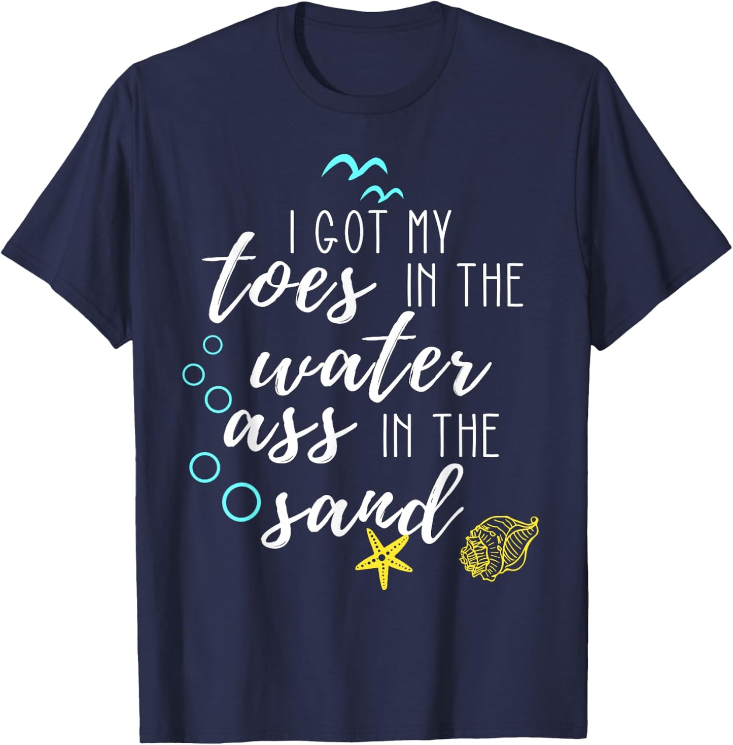 I Got My Toes In The Water Ass In The Sand Good Vibes Beach T-Shirt - T-Shirt | Navy