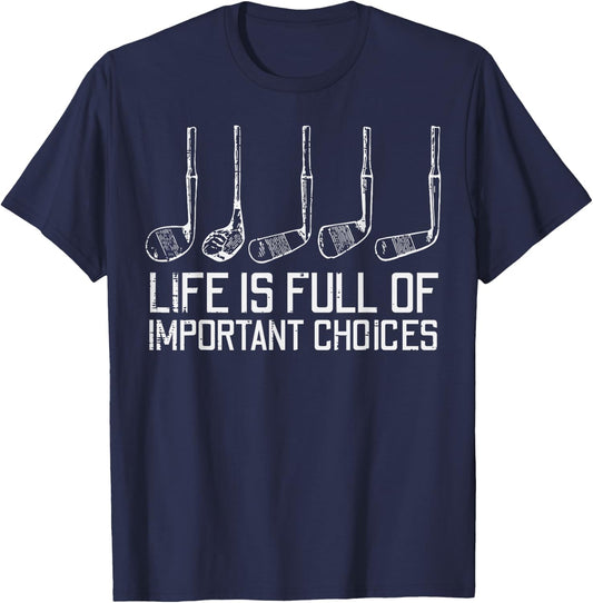 Golf Clubs Life Full Important Choices Funny Golfer Dad Men T-Shirt - T-Shirt | Navy