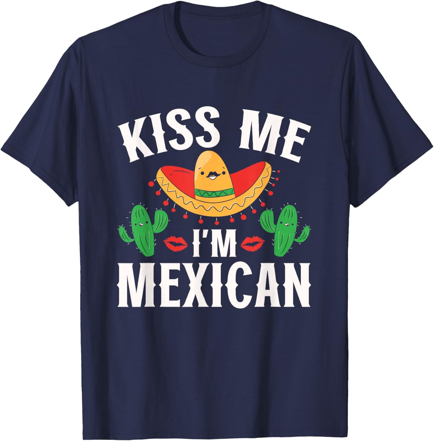 Kiss Me I'm Mexican Country Lover Proud Mexico T-Shirt - T-Shirt | Navy