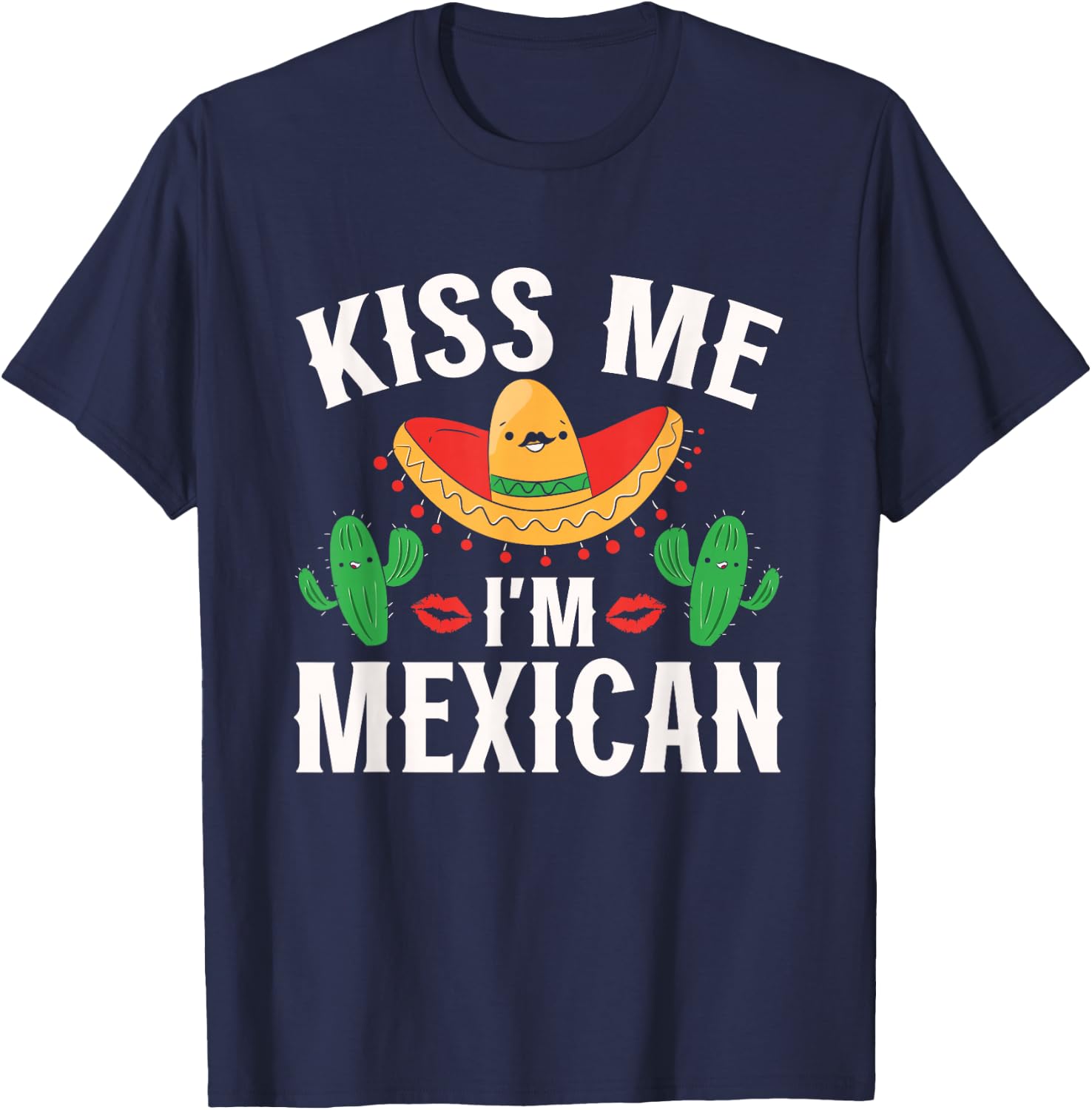 Kiss Me I'm Mexican Country Lover Proud Mexico T-Shirt - T-Shirt | Navy