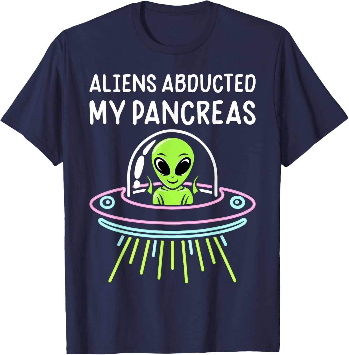 Aliens Abducted My Pancreas Type 1 Diabetes Awareness Funny T-Shirt - T-Shirt | Navy