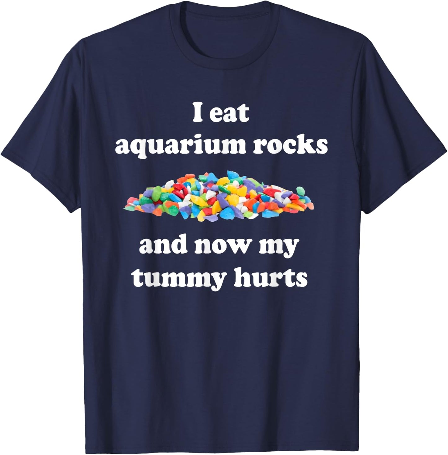 I Eat Aquarium Rocks And Now My Tummy Hurts, Trendy Meme T-Shirt - T-Shirt | Navy