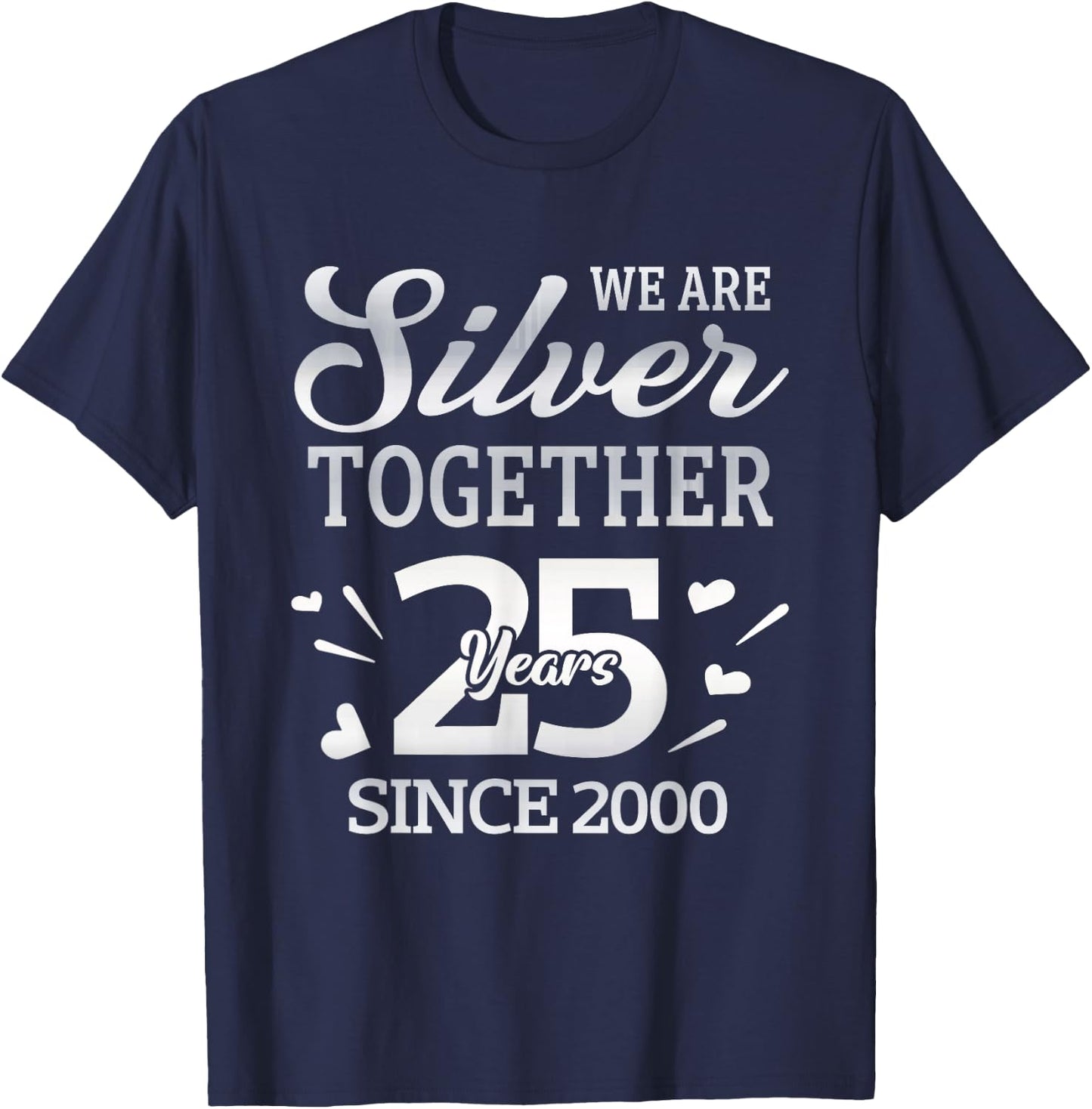 We Are Silver Together 25 Year Since 2000 25th Wedding T-Shirt - T-Shirt | Navy