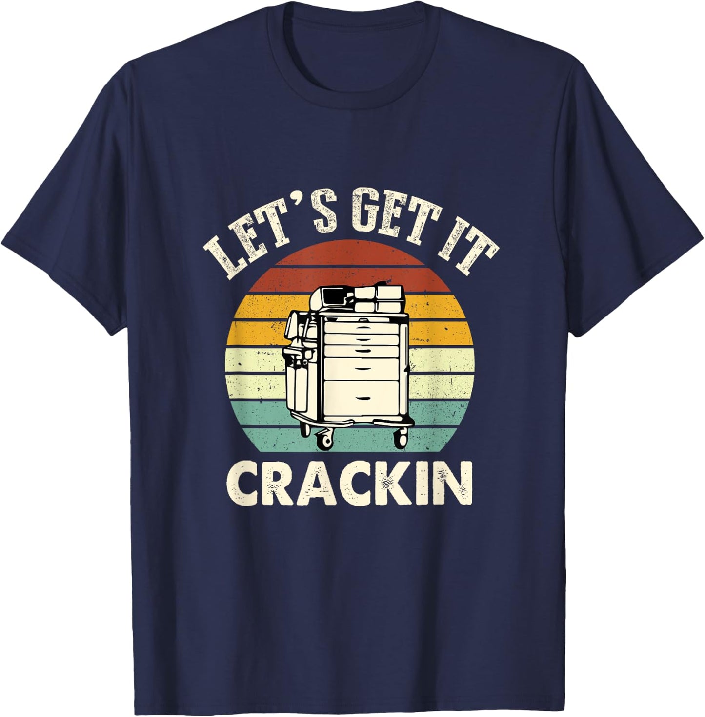 Lets Get It Crackin Crash Cart Funny Critical Care ER Nurse T-Shirt - T-Shirt | Navy