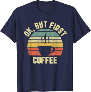 Ok But First Coffee Shirt Funny Coffee Lover T-Shirt - T-Shirt | Navy