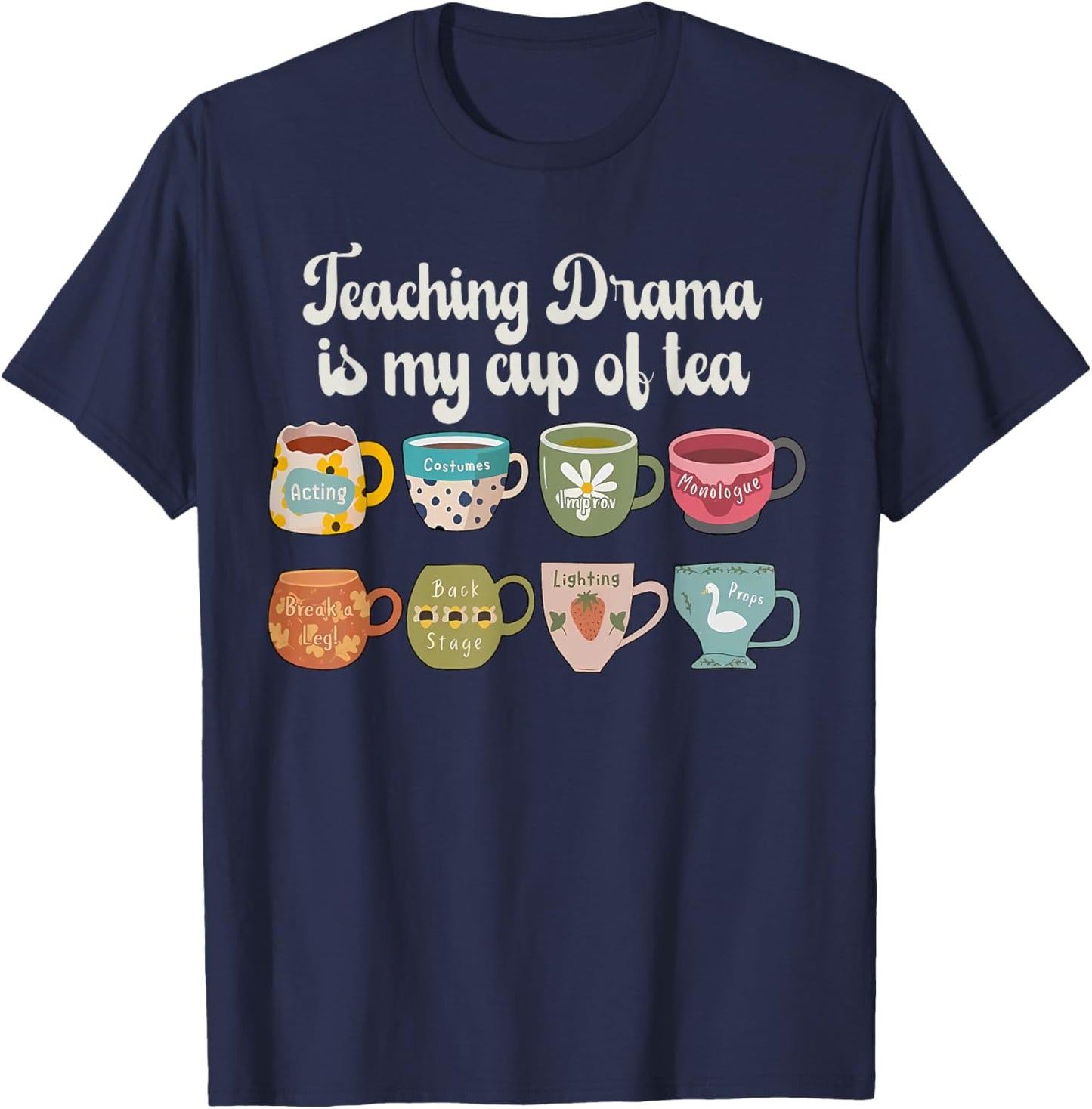 Teaching Drama Is My Cup Of Tea Theatre Teacher Theater T-Shirt - T-Shirt | Navy
