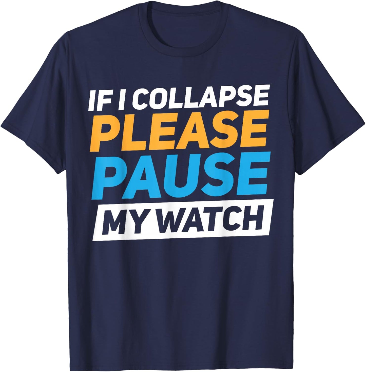 If I Collapse Please Pause My Watch T-Shirt - T-Shirt | Navy