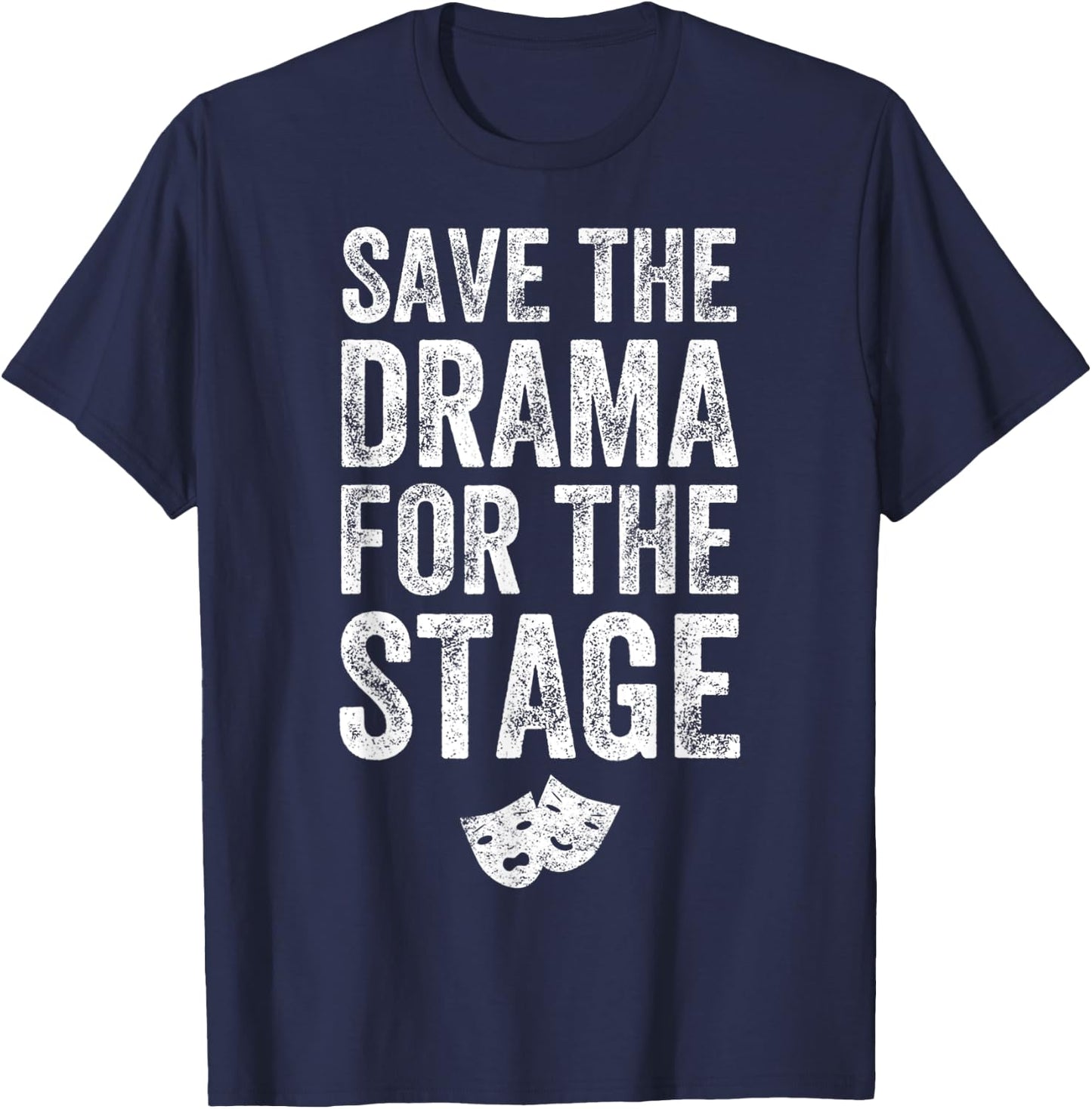 Save The Drama For The Stage Funny Theatre Lover Acting T-Shirt - T-Shirt | Navy
