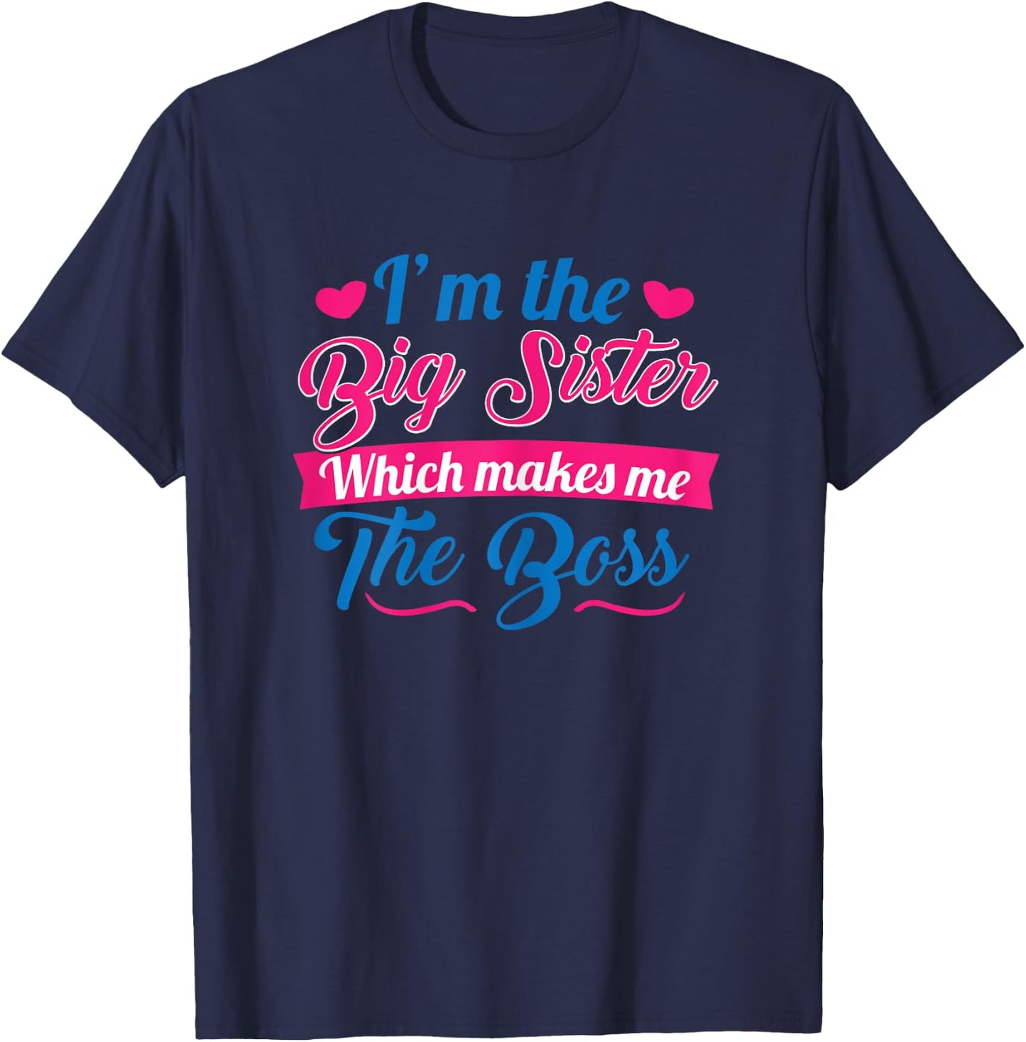 I Am The Big Sister For Girls or Adults Novelty Gift T-Shirt - T-Shirt | Navy