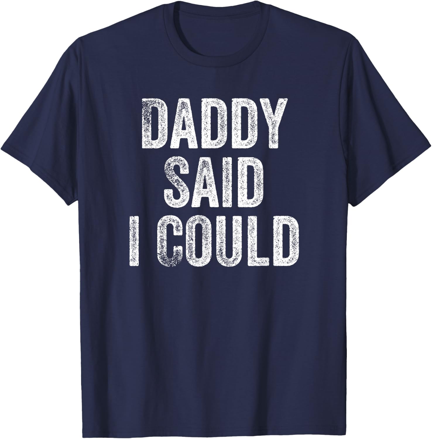 Daddy Said I Could Funny Grandchild Grandson Granddaughter T-Shirt - T-Shirt | Navy