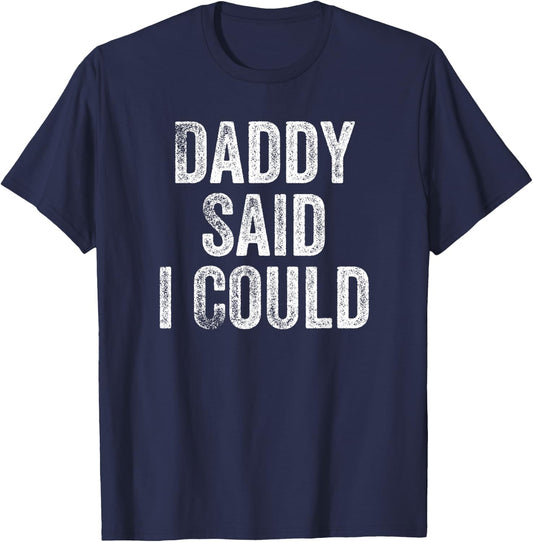 Daddy Said I Could Funny Grandchild Grandson Granddaughter T-Shirt - T-Shirt | Navy