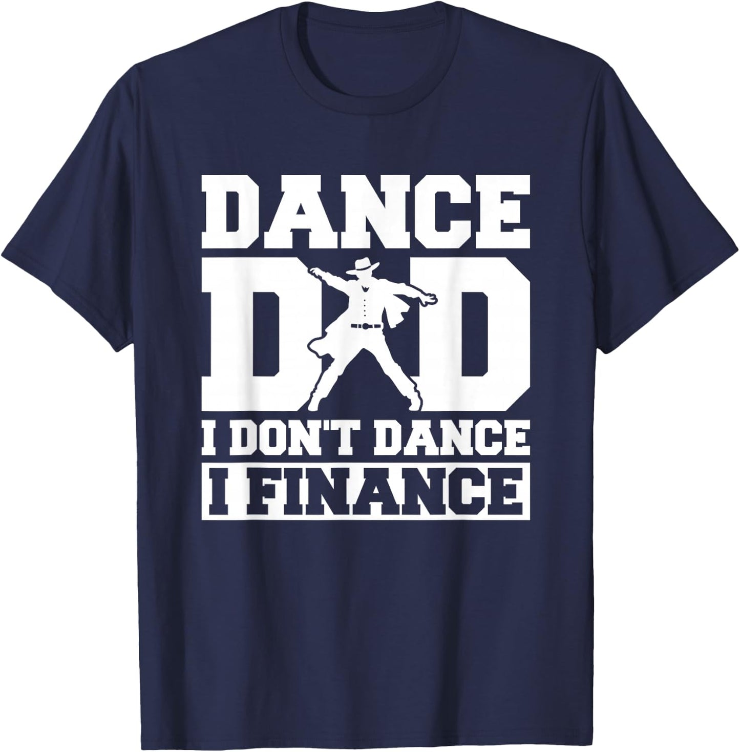 Dance Dad I Don't Dance I Finance T-Shirt - T-Shirt | Navy
