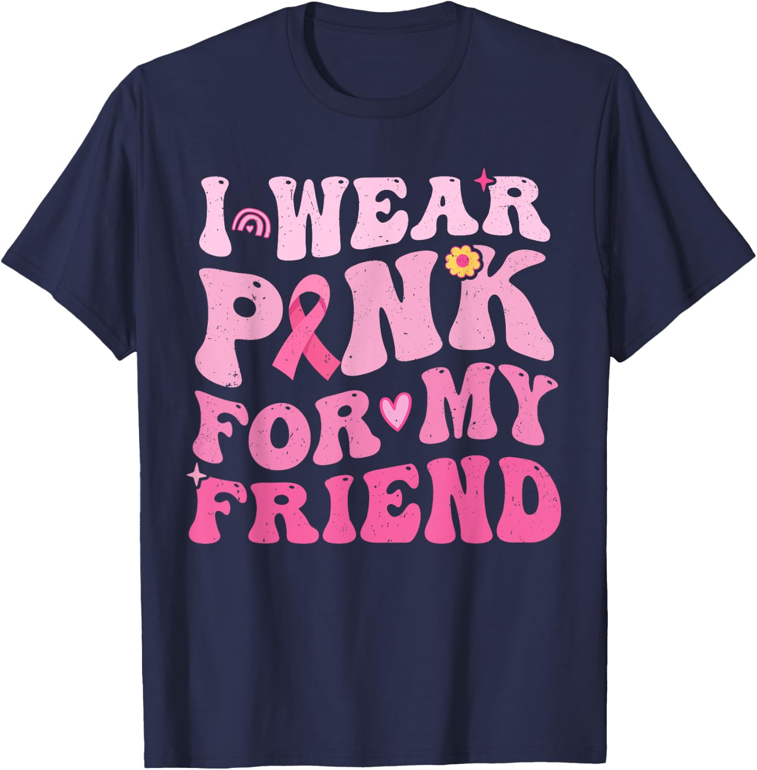 I Wear Pink For My Friend Breast Cancer Awareness T-Shirt - T-Shirt | Navy