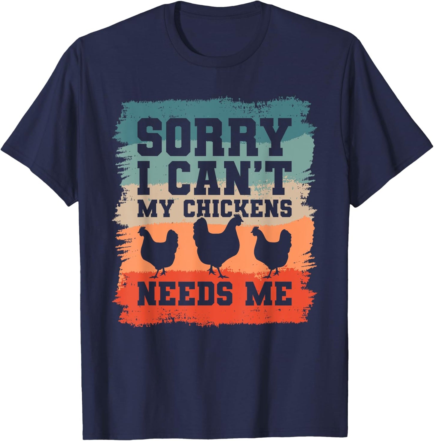 Sorry I Can't My Chickens Needs Me Chicken Lover T-Shirt - T-Shirt | Navy